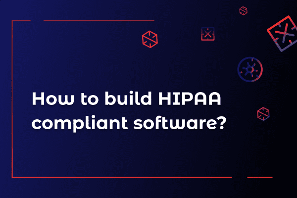 How-to-build-HIPAA-compliant-software